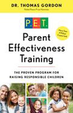 Parent Effectiveness Training The Proven Program for Raising Responsible Children 30th 9780609806937 Front Cover