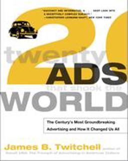 Twenty Ads That Shook the World The Century's Most Groundbreaking Advertising and How It Changed Us All  9780609807231 Front Cover