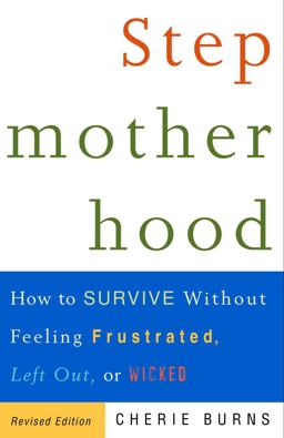 Stepmotherhood How to Survive Without Feeling Frustrated, Left Out, or Wicked, Revised Edition  9780609807446 Front Cover