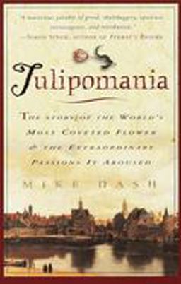 Tulipomania The Story of the World's Most Coveted Flower and the Extraordinary Passions It Aroused  9780609807651 Front Cover