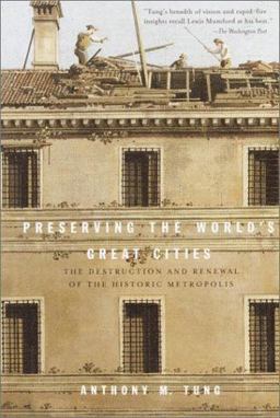 Preserving the World's Great Cities The Destruction and Renewal of the Historic Metropolis  9780609808153 Front Cover