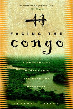 Facing the Congo A Modern-Day Journey into the Heart of Darkness  9780609808269 Front Cover