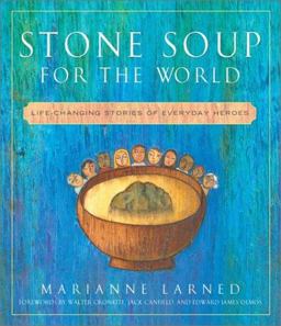 Stone Soup for the World Life-Changing Stories of Everyday Heroes  9780609809693 Front Cover