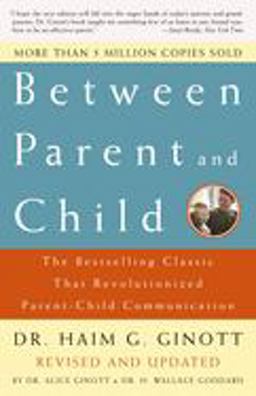 Between Parent and Child The Bestselling Classic That Revolutionized Parent-Child Communication 2nd 9780609809884 Front Cover