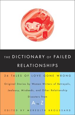 Dictionary of Failed Relationships 26 Tales of Love Gone Wrong  9780609810095 Front Cover