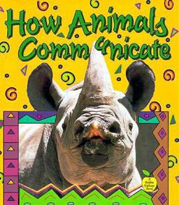How Animals Communicate How Animals Communicate