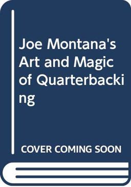Joe Montana's Art and Magic of Quarterbacking Joe Montana's Art and Magic of Quarterbacking