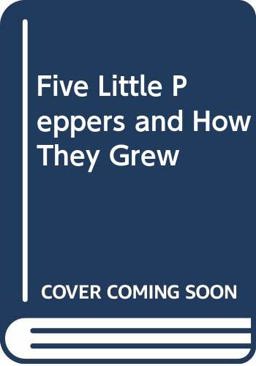 Five Little Peppers and How They Grew