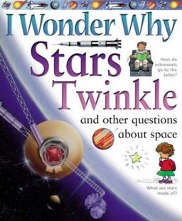 I Wonder Why Stars Twinkle and Other Questions about Space