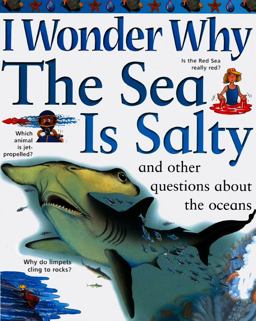 I Wonder Why the Sea Is Salty and Other Questions about the Oceans