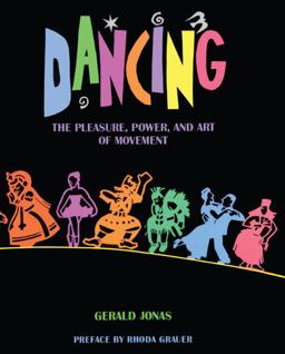 Dancing The Pleasure, Power, and Art of Movement  9780613637039 Front Cover