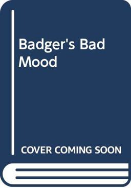 Badger's Bad Mood