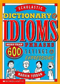 Scholastic Dictionary of Idioms Scholastic Dictionary of Idioms