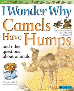 I Wonder Why Camels Have Humps and Other Questions about Animals