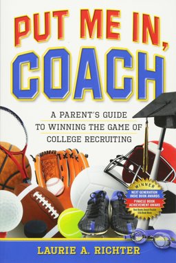 Put Me in, Coach A Parent's Guide to Winning the Game of College Recruiting  9780615213330 Front Cover