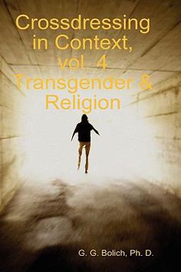 Crossdressing in Context, vol. 4 Transgender and Religion 2009 9780615253565 Front Cover
