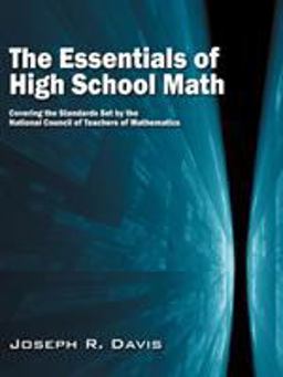 Essentials of High School Math Covering the Standards set by the National Council of Teachers of Mathematics 1st 2009 9780615265094 Front Cover