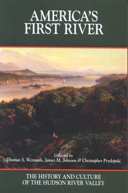 America's First River The History and Culture of the Hudson River Valley  9780615308296 Front Cover