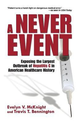 Never Event Exposing the Largest Outbreak of Hepatitis C in American Healthcare History  9780615394978 Front Cover