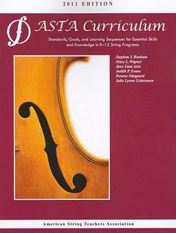 ASTA String Curriculum Standards, Goals, and Learning Sequences for Essential Skills and Knowledge in K-12 String Programs  9780615439013 Front Cover