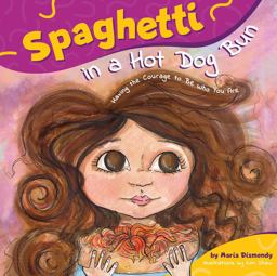 Spaghetti in a Hot Dog Bun Having the Courage to Be Who You Are  9780615473932 Front Cover