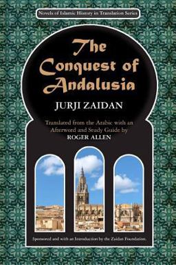 Conquest of Andalusia A Historical Novel Describing the History of Spain and Its Circumstances Before the Muslim Conquest, the Conquest Itself under the Command of Tariq Ibn Ziyad, and the Death of Roderic, the King of the Visigoths  9780615499598 Front Cover