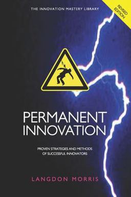 Permanent Innovation, Revised Edition Proven Strategies and Methods of Successful Innovators  9780615522845 Front Cover