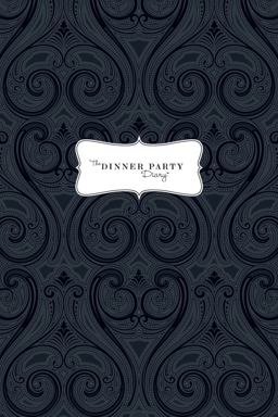 Dinner Party Diary The Perfect Entertaining and Party Planning Journal for Today's Hosts  9780615538990 Front Cover