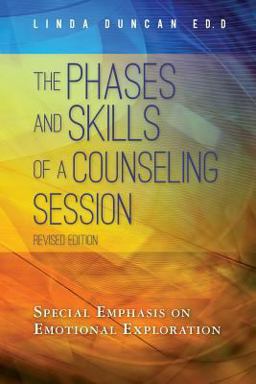 Phases and Skills of a Counseling Session Special Emphasis on Emotional Exploration  9780615596112 Front Cover