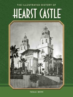 The Illustrated History of Hearst Castle