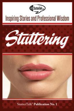 Stuttering: Inspiring Stories and Professional Wisdom  9780615689524 Front Cover