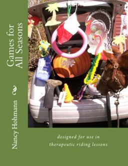 Games for All Seasons Designed for Use in Therapeutic Riding Lessons  9780615719108 Front Cover
