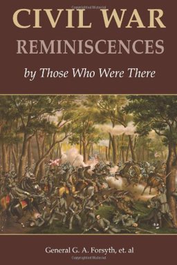 Civil War Reminiscences by Those Who Were There Civil War Reminiscences by Those Who Were There