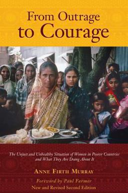 From Outrage to Courage The Unjust and Unhealthy Situation of Women in Poorer Countries and What They Are Doing about It  9780615761169 Front Cover