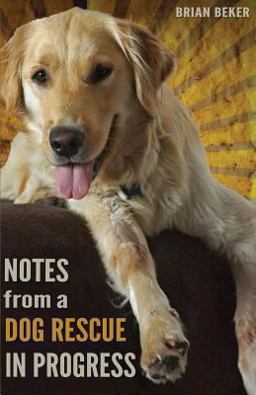 Notes from a Dog Rescue in Progress  9780615782508 Front Cover