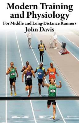 Modern Training and Physiology for Middle and Long-Distance Runners Modern Training and Physiology for Middle and Long-Distance Runners