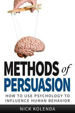 Methods of Persuasion How to Use Psychology to Control Human Behavior  9780615815657 Front Cover