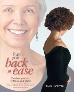 Put Your Back at Ease Secrets of Pain-Free Posture for Health, Energy, and Relaxation - Based on Yoga Principles and the Pioneering Research of Noelle Perez-Christiaens at the Aplomb Institute in Paris  9780615856360 Front Cover