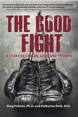 Good Fight A Story of Cancer, Love, and Triumph  9780615903569 Front Cover