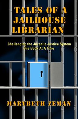 Tales of a Jailhouse Librarian Challenging the Juvenile Justice System One Book at a Time  9780615953878 Front Cover