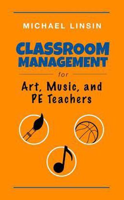 Classroom Management for Art, Music, and PE Teachers  9780615993263 Front Cover
