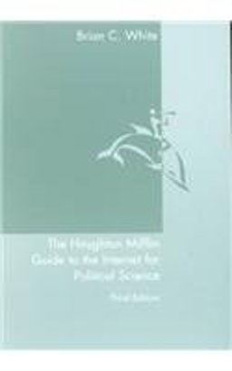 The Houghton Mifflin Guide to the Internet for Political Science