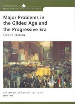 Major Problems in the Gilded Age and the Progressive Era Documents and Essays 2nd 9780618042555 Front Cover
