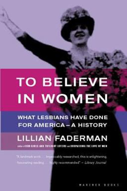 To Believe in Women What Lesbians Have Done for America - a History  9780618056972 Front Cover