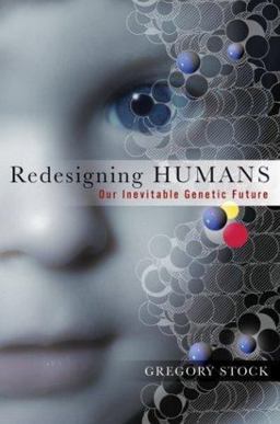 Redesigning Humans Our Inevitable Genetic Future  9780618060269 Front Cover