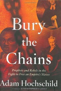 Bury the Chains Prophets and Rebels in the Fight to Free an Empire's Slaves  9780618104697 Front Cover