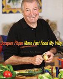Jacques Pï¿½pin More Fast Food My Way  9780618142330 Front Cover