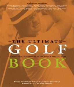 Ultimate Golf Book A History and a Celebration of the World's Greatest Game  9780618145461 Front Cover
