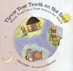 Throw Your Tooth on the Roof Tooth Traditions from Around the World  9780618152384 Front Cover