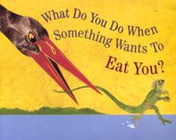 What Do You Do When Something Wants to Eat You?  9780618152438 Front Cover